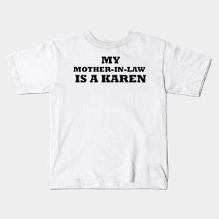 My Mother In Law Is A Karen Kids T-Shirt